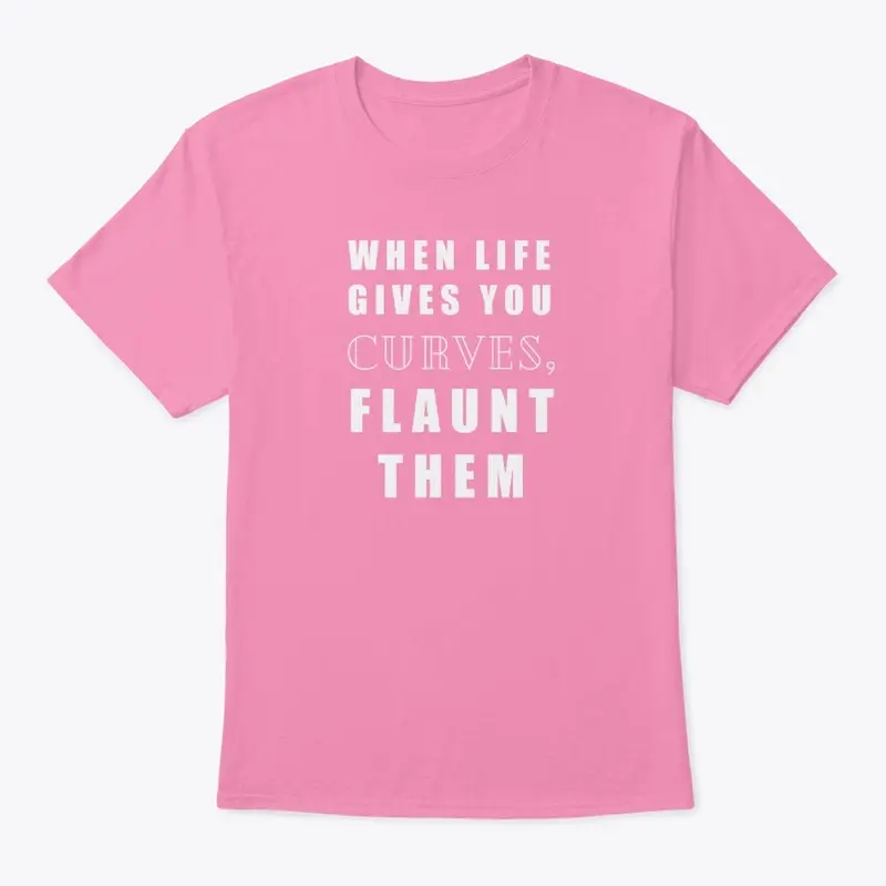 LIFE GIVES YOU CURVES TEE